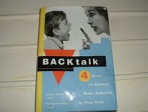 Backtalk - 4 Steps to Ending Rude Behavior in Your Kids