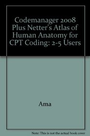 Codemanager 2008 Plus Netter's Atlas of Human Anatomy for CPT Coding: 2-5 Users