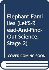 Elephant Families (Let's-Read-and-Find-Out Science, Stage 2)