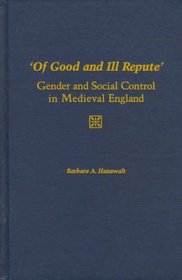 Of Good and Ill Repute: Gender and Social Control in Medieval England