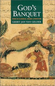 God's Banquet: Food in Classical Arabic Literature