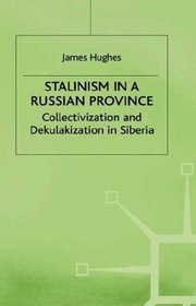 Stalinism in a Russian Province: A Study of Collectivization and Dekulakization in Siberia (Studies in Russian and East European History and Society)