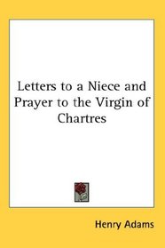 Letters to a Niece and Prayer to the Virgin of Chartres