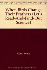 When Birds Change Their Feathers (Let's Read-And-Find-Out Science (Hardcover))