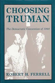 Choosing Truman: The Democratic Convention of 1944