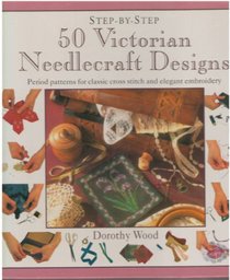 50 Victorian Needlecraft Designs (Step-By-Step Series)