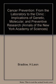 Cancer Prevention: From the Laboratory to the Clinic: Implications of Genetic, Molecular, and Preventive Research (Annals of the New York Academy of Science, Volume 768)