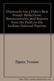 Diamonds Are a Dyke's Best Friend: Reflections Reminiscences and Reports from the Field on the Lesbian National Pastime