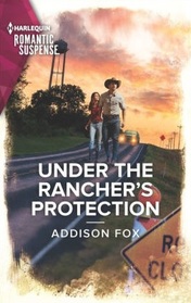 Under the Rancher's Protection (Midnight Pass, Texas, Bk 3) (Harlequin Romantic Suspense, No 2158)