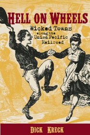 Hell on Wheels: Wicked Towns Along the Union Pacific Railroad