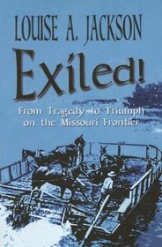 Exiled: From Tragedy to Triumph on the Missouri Frontier