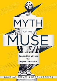 Myth of the Muse: Supporting Virtues That Inspire Creativity (Examine the Role of Creativity in Your Classroom)
