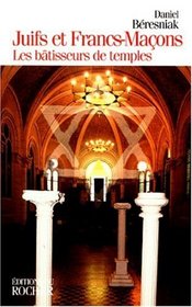 Juifs et francs-macons: Les batisseurs de temples (French Edition)
