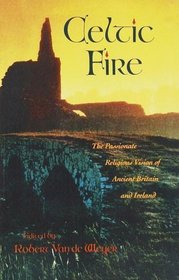 Celtic Fire : The Passionate Religious Vision of Ancient Britain and Ireland
