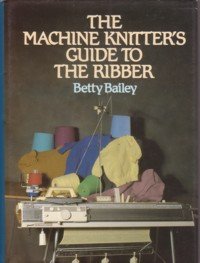 The Machine Knitter's Guide to the Ribber