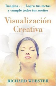 Visualizacin Creativa: Imagina...Logra tus metas y cumple todos tus sueos