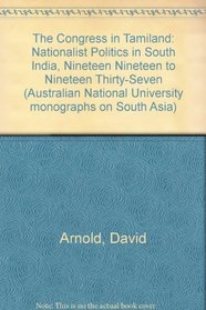 The Congress in Tamiland: Nationalist Politics in South India, Nineteen Nineteen to Nineteen Thirty-Seven (Australian National University monographs on South Asia)