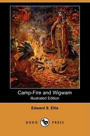 Camp-Fire and Wigwam (Illustrated Edition) (Dodo Press)