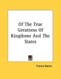 Of The True Greatness Of Kingdoms And The States