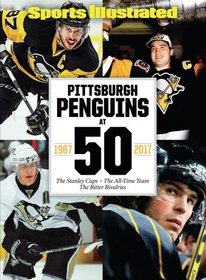 Sports Illustrated Pittsburgh Penguins at 50: The Stanley Cups - The All-Time Team - The Bitter Rivalries