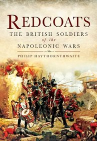 REDCOATS: The British Soldiers of the Napoleonic Wars