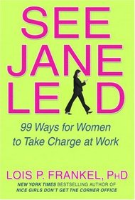 See Jane Lead: 99 Ways for Women to Take Charge at Work