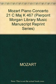 Piano Concerto No. 21 in C Major, K. 467: The Autograph Score (Pierpont Morgan Library Music Manuscript Reprint Series)