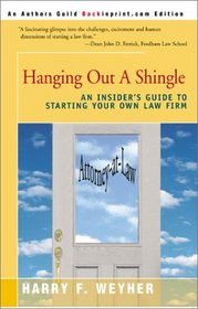 Hanging Out a Shingle: An Insider's Guide to Starting Your Own Law Firm