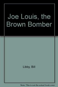 Joe Louis, the Brown Bomber