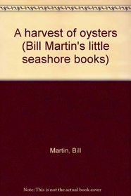 A harvest of oysters (Bill Martin's little seashore books)