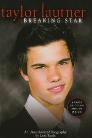 Taylor Lautner: Breaking Star: An Unauthorized Biography