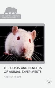 The Costs and Benefits of Animal Experiments (Animal Ethics)