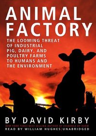 Animal Factory: The Looming Threat of Industrial Pig, Dairy, and Poultry Farms to Humans and the Environment (Library Edition)