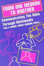 From One Medium to Another: Communicating the Bible through Multimedia (Communication, Culture & Theology Series)