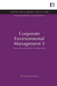 Corporate Environmental Management 3: Towards Sustainable Development (Earthscan Library Collection: Environmental Management Set)