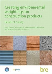 Creating Environmental Weightings for Construction Products: Results of a Study