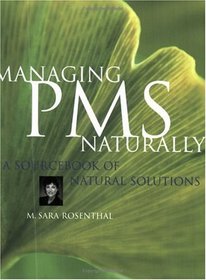 Managing PMS Naturally A Sourcebook of Natural Solutions --2001 publication.