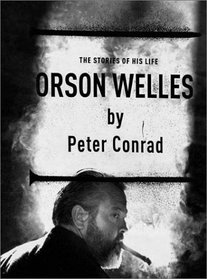 Orson Welles : The Stories of His Life