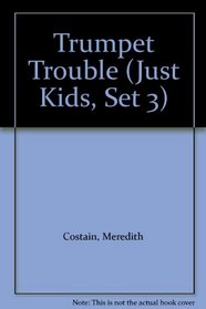 Trumpet Trouble (Just Kids, Set 3)