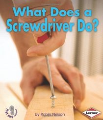 What Does a Screwdriver Do? (First Step Nonfiction: Tools at Work)