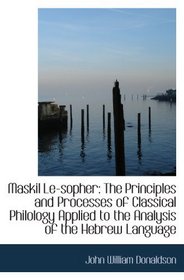 Maskil Le-sopher: The Principles and Processes of Classical Philology Applied to the Analysis of the