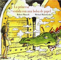 La princesa vestida con una bolsa de papel / Paper Bag Princess (Spanish Edition)