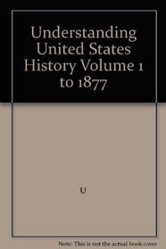 Understanding United States History Volume 1 to 1877