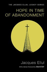 Hope in Time of Abandonment: (Jacques Ellul Legacy)