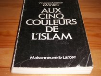 Aux cinq couleurs de l'Islam (French Edition)