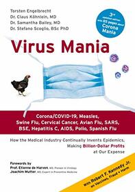 Virus Mania: Corona/COVID-19, Measles, Swine Flu, Cervical Cancer, Avian Flu, SARS, BSE, Hepatitis C, AIDS, Polio, Spanish Flu. How the Medical ... Making Billion-Dollar Profits At Our Expense