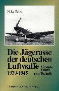 Die Jgerasse der deutschen Luftwaffe. Einsatz, Taktik und Technik.
