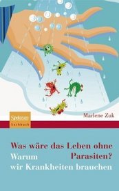 Was wre das Leben ohne Parasiten?: Warum wir Krankheiten brauchen (German Edition)