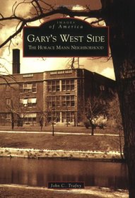 Gary's  West  Side:   The  Horace  Mann  Neighborhood   (IN)  (Images  of  America)