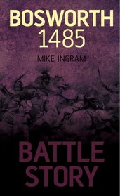 Battle Story: Bosworth 1485